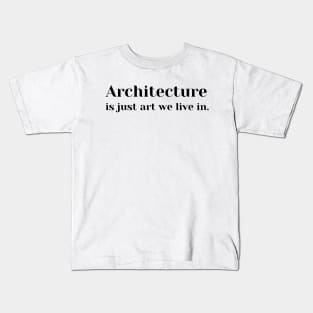 Architecture Is Just Art We Live In Kids T-Shirt